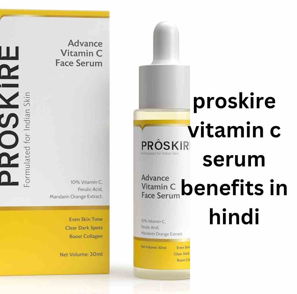 proskire vitamin c serum benefits in hindi